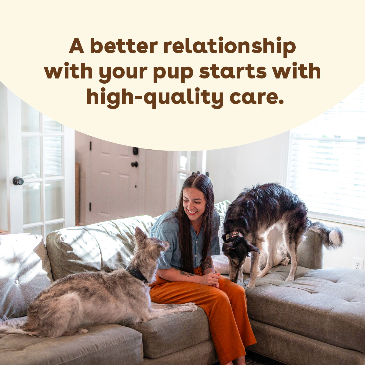 a woman on her couch with two dogs and text that says 'a better relationship with your pup starts with high quality care' | Pupford
