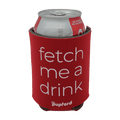 Fetch Me a Drink Koozie